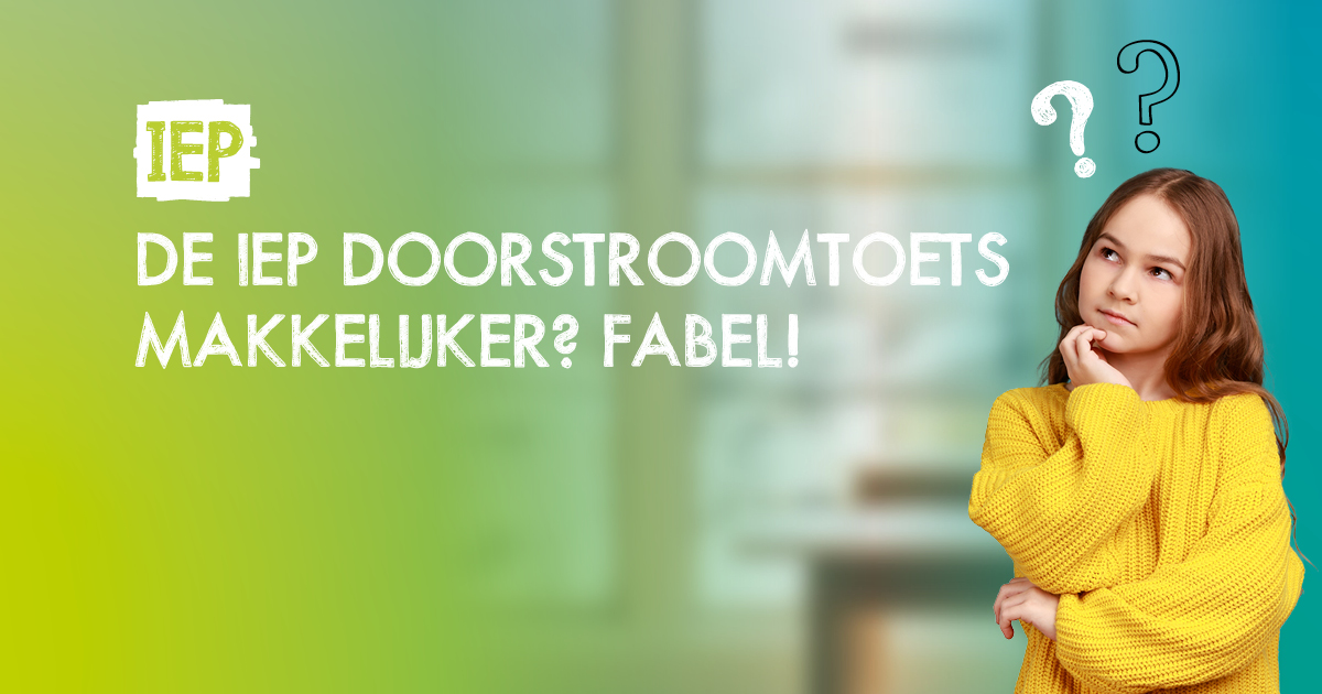 De IEP Doorstroomtoets makkelijker? Fabel!