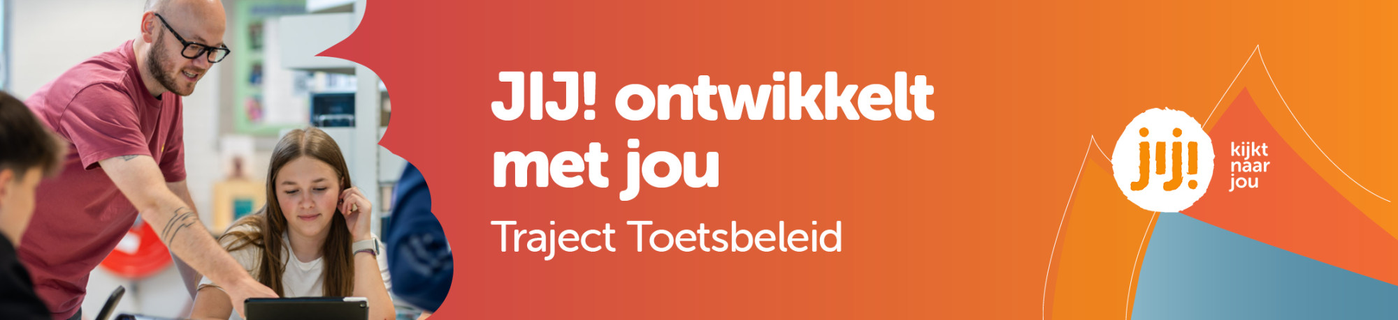JIJ! ontwikkelt met jou - Traject Toetsbeleid