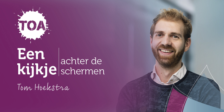 Een kijkje achter de schermen bij TOA: dit is Tom Hoekstra