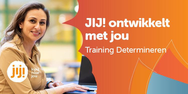 JIJ! ontwikkelt met jou - Training Determineren